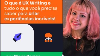O que é UX Writing e tudo o que você precisa saber para criar experiências incríveis