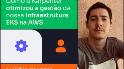 Como o Karpenter otimizou a gestão da nossa infraestrutura EKS na AWS